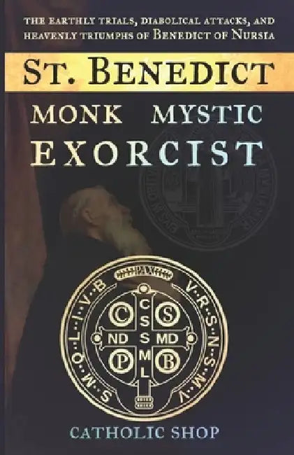 St. Benedict: Monk, Mystic, Exorcist by Catholic Shop