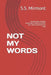 Not My Words: The shortest, simplest handbook to help rediscover your direct connection to God. by Mirmont, S. S.
