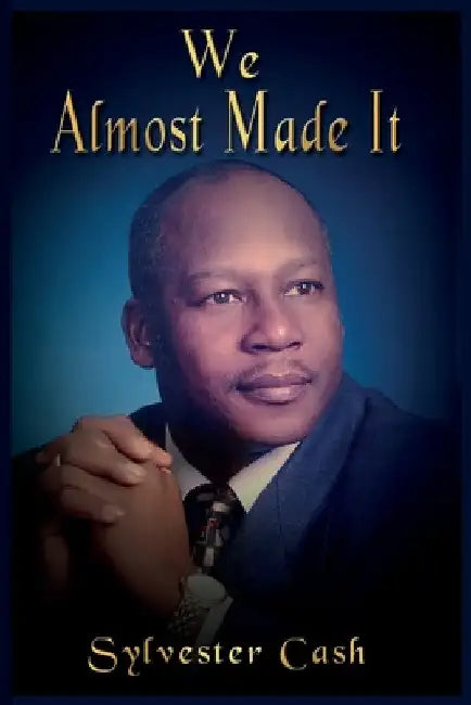 We Almost Made It by Sylvester Cash