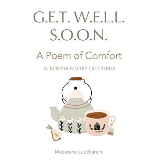 Get Well Soon: A Poem of Comfort by Macarena Luz Bianchi