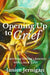 Opening Up to Grief: A Surviving Sibling's Journey with Loss and Love by Janice Jernigan
