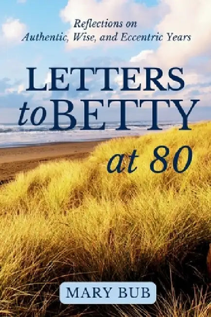 Letters to Betty at 80 by Mary Bub