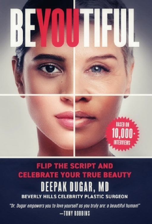 Be-YOU-tiful: Flip the Script and Celebrate Your True Beauty by Deepak Dugar