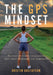 The GPS Mindset: Navigating Life's Challenges with Grit, Purpose, and Strength by Kristin Gustafson