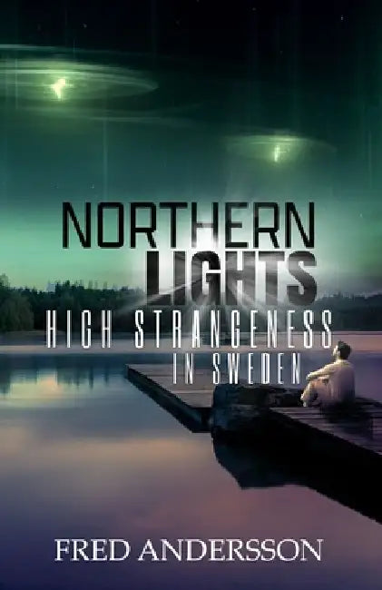 Northern Lights: High Strangeness in Sweden by Fred Andersson