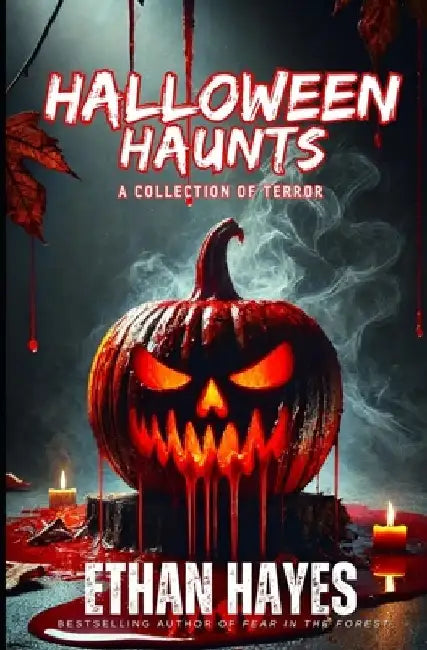 Halloween Haunts: A Collection of Terror by Ethan Hayes