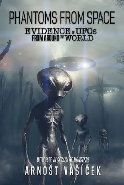 Phantoms From Space: Evidence of UFOs From Around the World by Arnost Vasíček