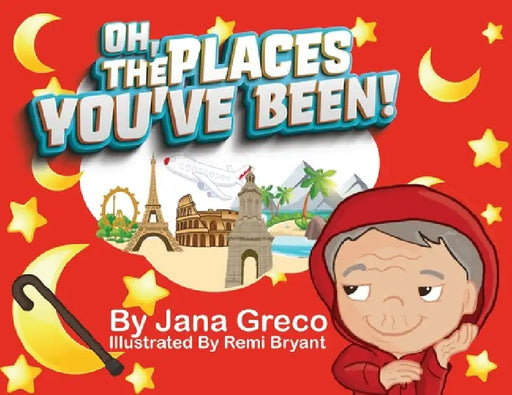Oh, The Places You've Been! by Jana Greco