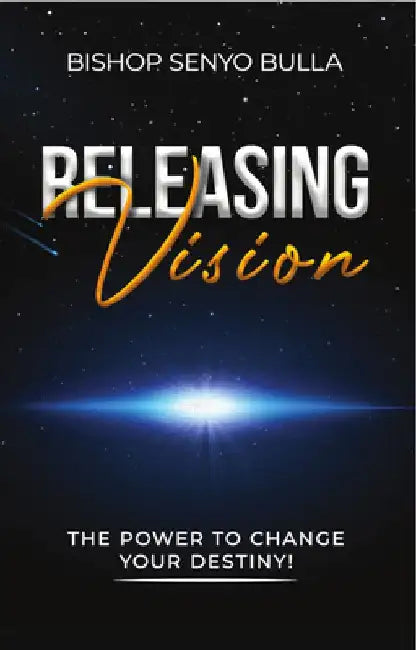 Releasing Vision / Kingdom Wealth: The Power to Change Your Destiny / Keys to Accessing Your Financial Destiny by Senyo Bulla