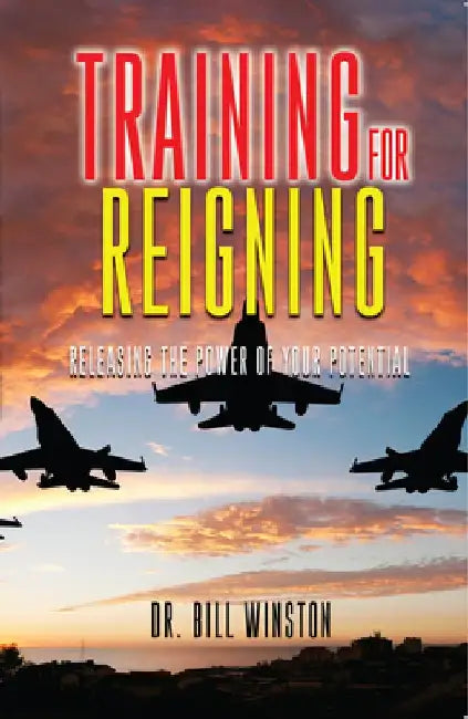 Training for Reigning: Releasing the Power of Your Potential by Bill Winston