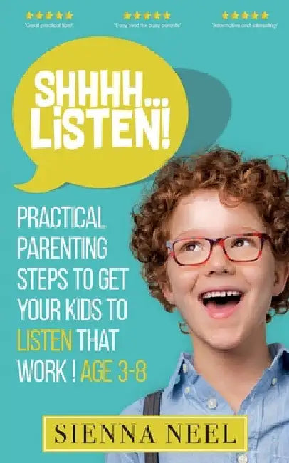 SHHHH...Listen!: Practical Parenting Steps to Get Your Kids to Listen That Work! Age 3-8 by Sienna Neel