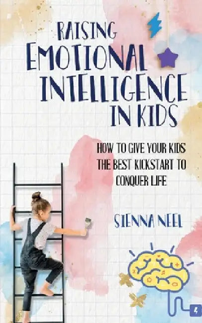 Raising Emotional Intelligence in Kids by Sienna Neel