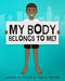 My Body Belongs To Me! by Larissa H. Rhone