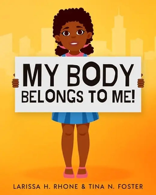 My Body Belongs To Me!: A book about body ownership, healthy boundaries and communication. by Larissa H. Rhone