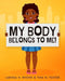 My Body Belongs To Me!: A book about body ownership, healthy boundaries and communication. by Larissa H. Rhone
