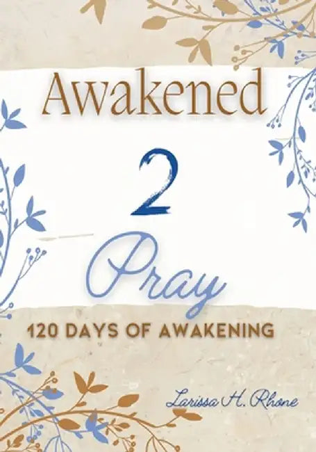 Awakened 2 Pray by Larissa H. Rhone