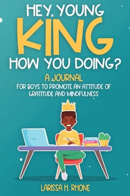 Hey, Young King, How You Doing? by Larissa H. Rhone