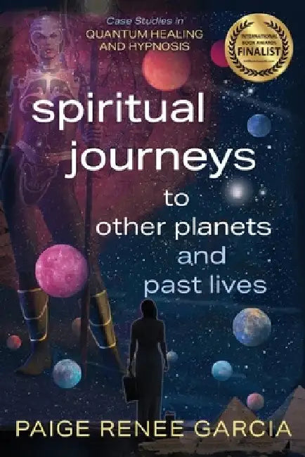 Spiritual Journeys to Other Planets and Past Lives by Paige Renee Garcia