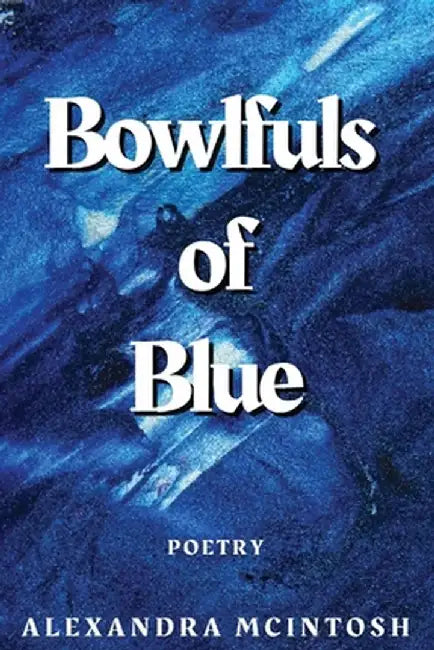 Bowlfuls of Blue by Alexandra McIntosh
