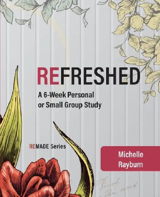 Refreshed: A 6-Week Personal or Small Group Study by Michelle Rayburn