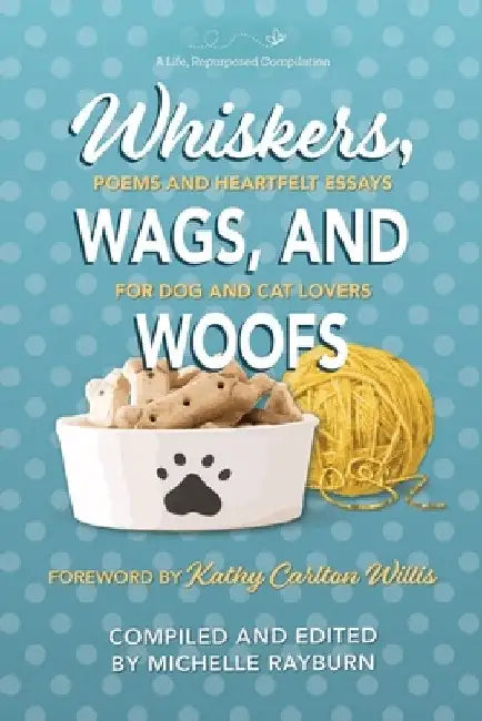 Whiskers, Wags, and Woofs: Poems and Heartfelt Essays for Dog and Cat Lovers by Michelle Rayburn