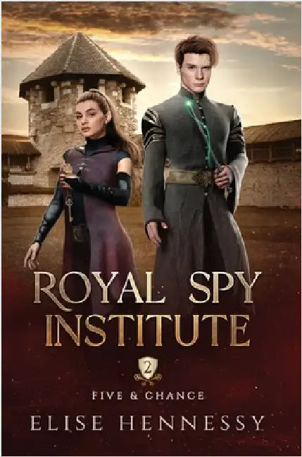 Royal Spy Institute 2: Five & Chance (A Young Adult Fantasy) by Hennessy, Elise