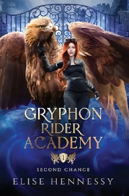 Gryphon Rider Academy 1: Second Chance (A Young Adult Fantasy) by Elise Hennessy