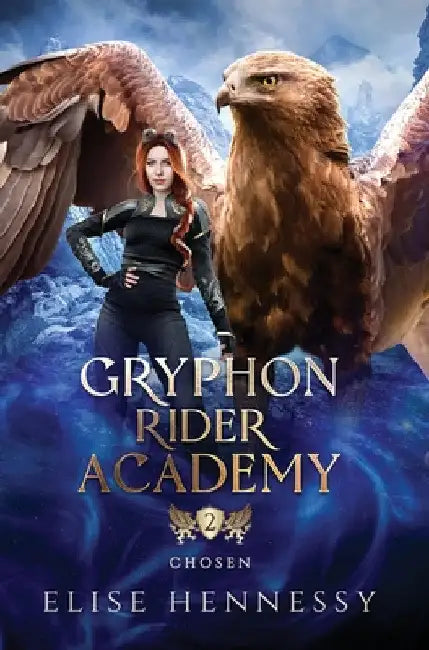 Gryphon Rider Academy 2: Chosen (A Young Adult Fantasy) by Elise Hennessy