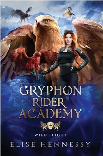 Gryphon Rider Academy 4: Wild Flight (A Young Adult Fantasy) by Hennessy, Elise