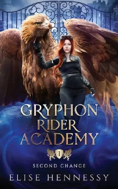 Gryphon Rider Academy 1: Second Chance (A Young Adult Fantasy) by Elise Hennessy