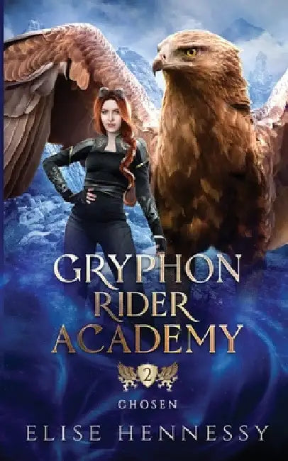 Gryphon Rider Academy 2: Chosen (A Young Adult Fantasy) by Elise Hennessy