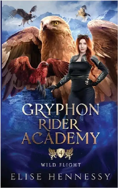 Gryphon Rider Academy 4: Wild Flight (A Young Adult Fantasy) by Hennessy, Elise