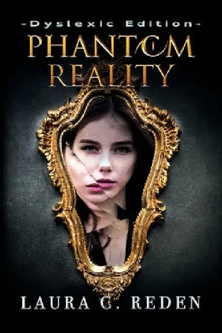 Phantom Reality: Dyslexic Edition by Laura C. Reden