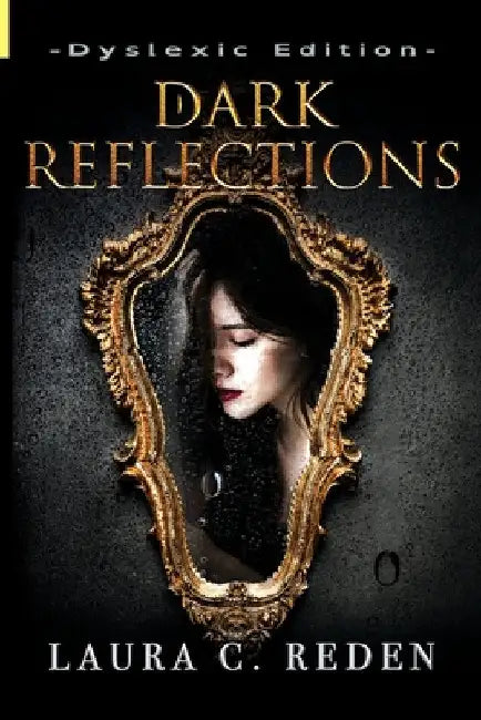 Dark Reflections: Dyslexic Edition by Laura C. Reden