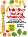 Intuitive Eating Workbook: Heal the Dieting Mind and Move Towards a More Authentic Relationship with Food. A Beginner's Guide with Non-Diet Appro by Amber Netting
