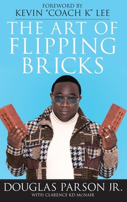 The Art of Flipping Bricks by Douglas, Jr. Parson
