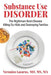 Substance Use Disorder: The Nightmare Brain Disease Killing Our Kids & Destroying Families by Veronica Lazarus
