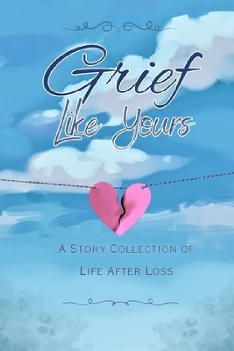 Grief Like Yours: A Story Collection of Life After Loss: A Story Collection by Josi S. Kilpack