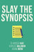 Slay The Synopsis by Clarissa Kae, Adam Berg, Kaylee Baldwin