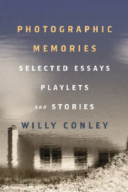 Photographic Memories: Selected Essays, Playlets, and Stories by Willy Conley