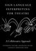 Sign Language Interpreting for Theatre: A Collaborative Approach by Lynnette Taylor, Stephanie Feyne, Candace Broecker Penn