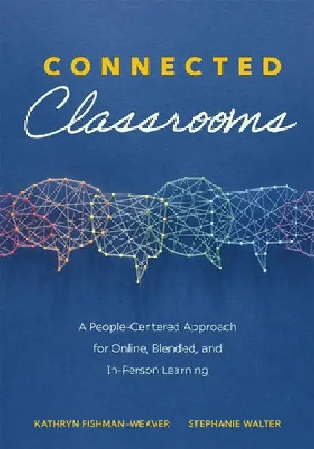 Connected Classrooms: A People-Centered Approach for Online, Blended, and In-Person Learning (Create a Positive Learning Environment for Stu by Kathryn Fishman-Weaver
