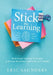 Stick the Learning: Brain-Based Teaching Techniques to Increase Retention, Application, and Transfer (Powerful Brain-Based Techniques to Accelerate Le by Eri Saunders