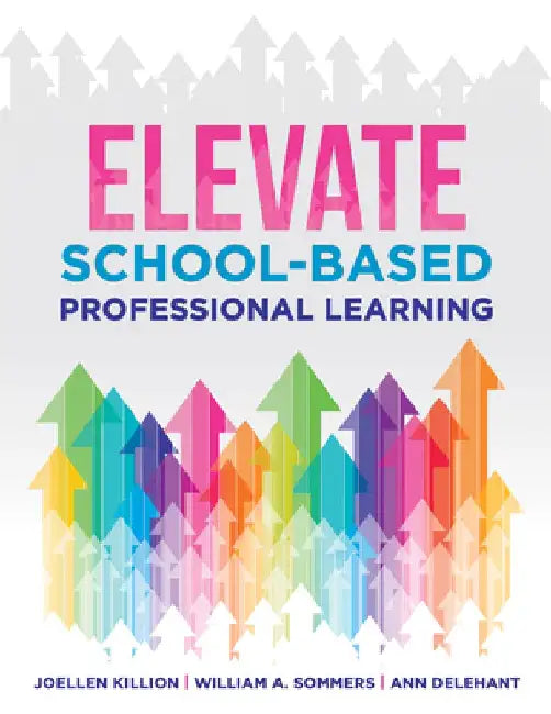 Elevate School-Based Professional Learning by Joellen Killion