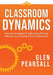 Classroom Dynamics: Practical Strategies for Addressing Off-Task Behavior and Creating Positive Classrooms (a Toolkit of Practical Strateg by Glenn Pearsall