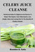 CELERY JUICE CLEANSE by Celis Brandon E.