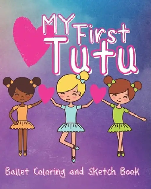 My First Tutu: Ballet Coloring and Sketch Book by Melanie Salas
