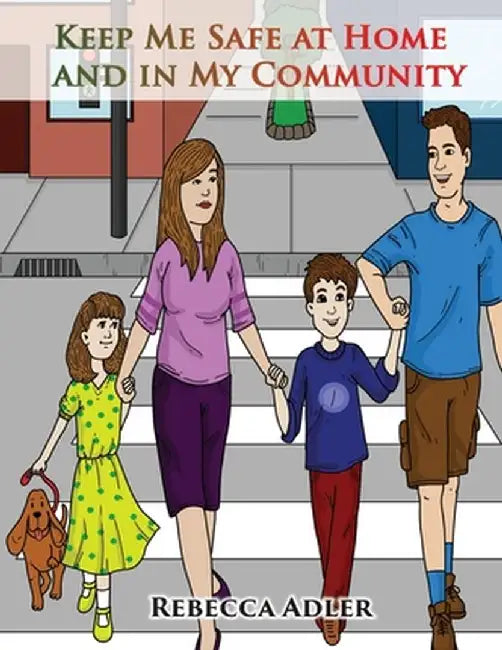 Keep Me Safe At Home And In My Community: A Handbook On Safety For Young Children And Their Families by Rebecca Adler