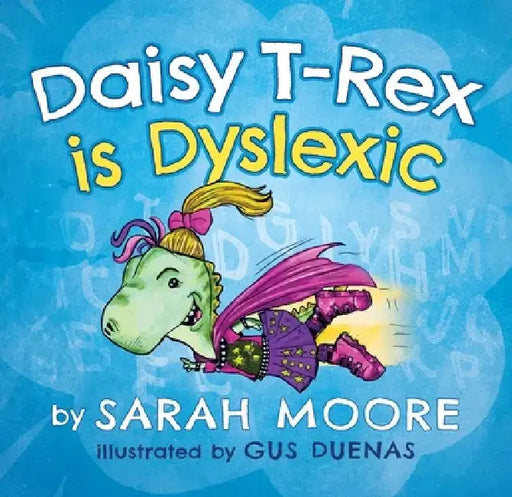 Daisy T-Rex Is Dyslexic by Sarah Moore