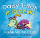 Daisy T-Rex Is Dyslexic by Sarah Moore
